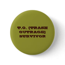 T.O. (TRASH OUTRAGE) SURVIVOR buttons by LaCyn88 T.O. (TRASH OUTRAGE) SURVIVOR buttons