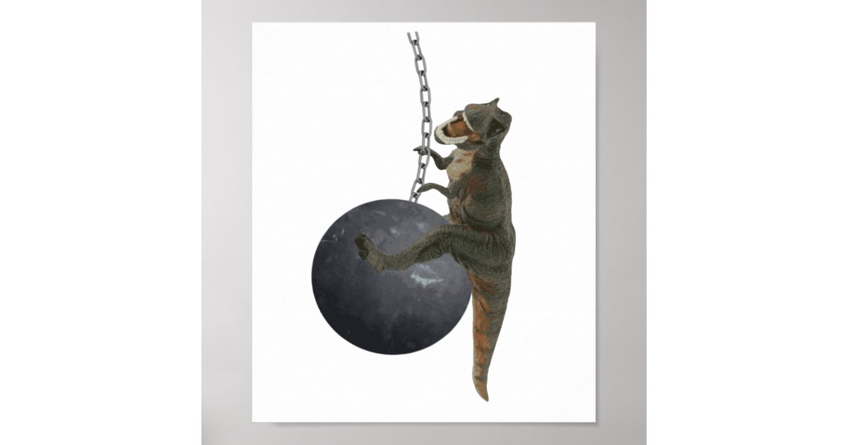 T-Rex Dinosaur Wrecking Ball Poster | Zazzle