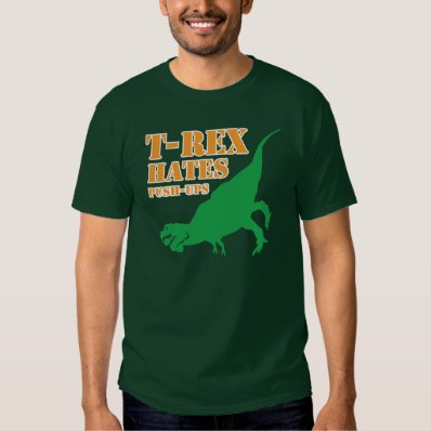 T-Rex Hates Push Ups T Shirt