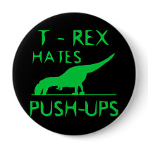 T REX HATES PUSHUPS Funny Dino Design Pinback Buttons