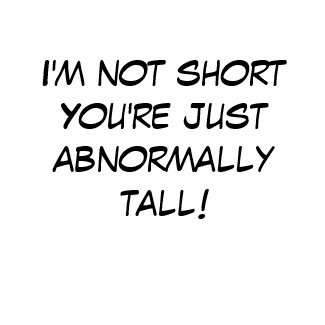 T-shirt - I'm not short... shirt