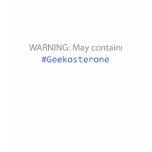 T-shirt - WARNING: May contain #Geekosterone