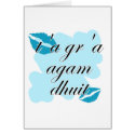 t'a gr'a agam dhuit - Irish I love you