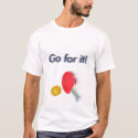 Table tennis - Go for it! t-shirts by hjrader Table tennis - Go for it! t-shirts