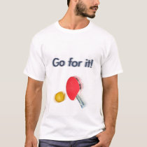 Table tennis - Go for it! t-shirts by hjrader Table tennis - Go for it! t-shirts