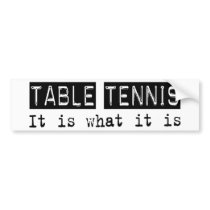 Table Tennis It Is bumper stickers