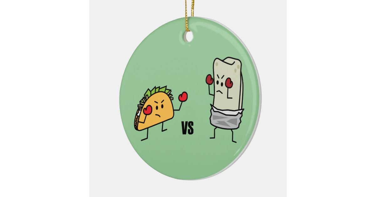 taco vs burrito ceramic ornament zazzle taco vs burrito ceramic ornament zazzle