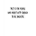 Tact Is For PeopleWho Aren't Witty EnoughTo Be ... t-shirts