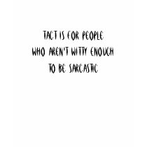 Tact Is For PeopleWho Aren't Witty EnoughTo Be ... t-shirts