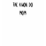 Tae Kwon Do Mom Tee Shirts