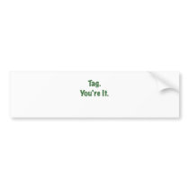 Tag Youre It Bumper Stickers
