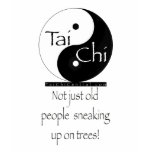 Tai Chi - Not just old people sneaking up on tree! T-shirt