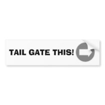 TAIL GATE THIS! bumper stickers by VonSchrader TAIL GATE THIS! bumper stickers