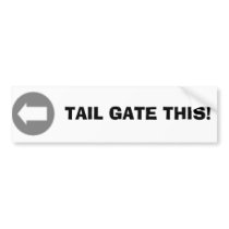 TAIL GATE THIS! bumper stickers by VonSchrader TAIL GATE THIS! bumper stickers
