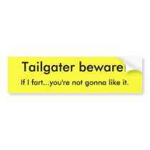 Tailgater beware!, If I fart...you're not gonna... Bumper Sticker
