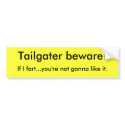 Tailgater beware!, If I fart...you're not gonna... bumper stickers