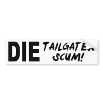 Tailgater Scum bumper stickers by kbilltv Tailgater Scum bumper stickers