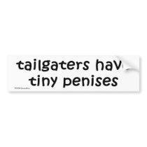 tailgaters have tiny penises BUMPER STICKER bumper stickers