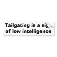 Tailgating is a sign of low intelligence bumper sticker