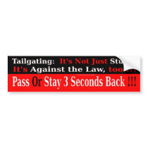 Tailgating:  Not Just Stupid, Against the Law Too Bumper Stickers