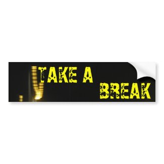 TAKE A BREAK bumpersticker