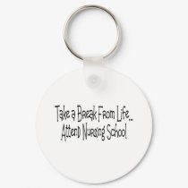"Take a break from life...Nursing School" keychains by gailg1957 "Take a break from life...Nursing School" keychains