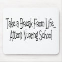 "Take a break from life...Nursing School" mousepads