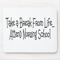 "Take a break from life...Nursing School" mousepads by gailg1957 "Take a break from life...Nursing School" mousepads