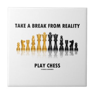 Take A Break From Reality Play Chess Ceramic Tiles