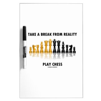 Take A Break From Reality Play Chess Dry Erase Board