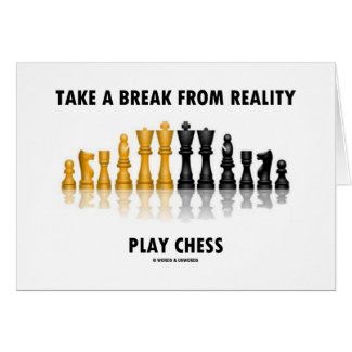 Take A Break From Reality Play Chess Greeting Card