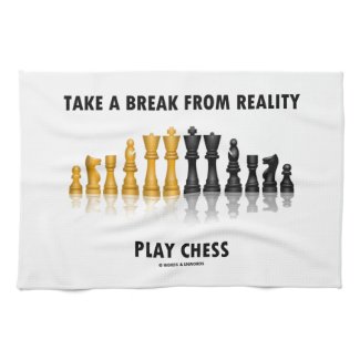 Take A Break From Reality Play Chess Kitchen Towels