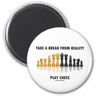 Take A Break From Reality Play Chess Magnets