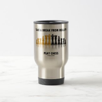 Take A Break From Reality Play Chess 15 Oz Stainless Steel Travel Mug