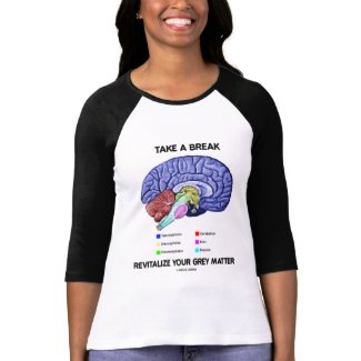 Take A Break Revitalize Your Grey Matter (Brain) zazzle_shirt