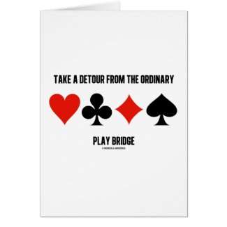 Take A Detour From The Ordinary Play Bridge Card