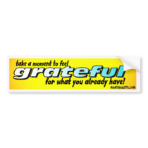TAKE A MOMENT TO FEEL GRATEFUL BUMPER STICKER bumper stickers