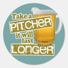Take a Pitcher it will Last Longer Stickers