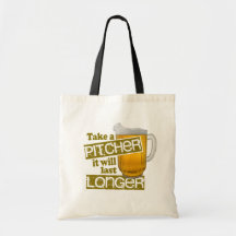 Take a Pitcher it will Last Longer Tote Bags