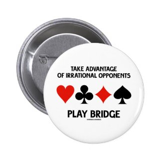 Take Advantage Of Irrational Opponents Play Bridge Pinback Button