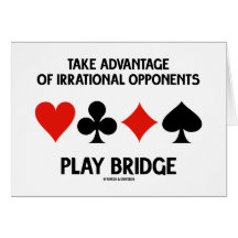 Take Advantage Of Irrational Opponents Play Bridge Greeting Cards