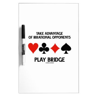 Take Advantage Of Irrational Opponents Play Bridge Dry Erase Whiteboard