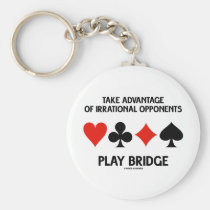Take Advantage Of Irrational Opponents Play Bridge Keychain