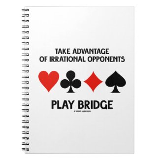 Take Advantage Of Irrational Opponents Play Bridge Spiral Notebook