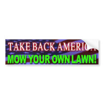 TAKE BACK AMERICA, MOW YOUR OWN LAWN! BUMPER STICKER