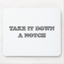 Take It Down A Notch Mouse Pad