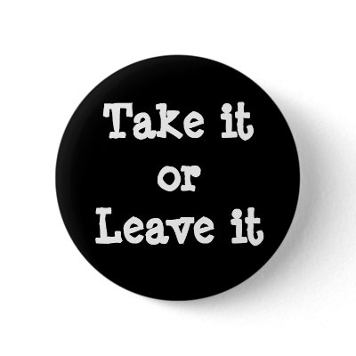 take_it_or_leave_it_pin_button-p145616907422481695z745k_400.jpg