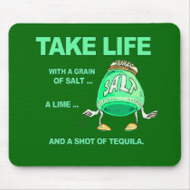 Take life with Tequila mousepads by Shirtuosity Take life with Tequila mousepads