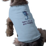 Take me to the beach! Seahorse Dog Shirt