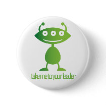 Take Me To Your Leader Button by alternateworlds Take Me To Your Leader Button